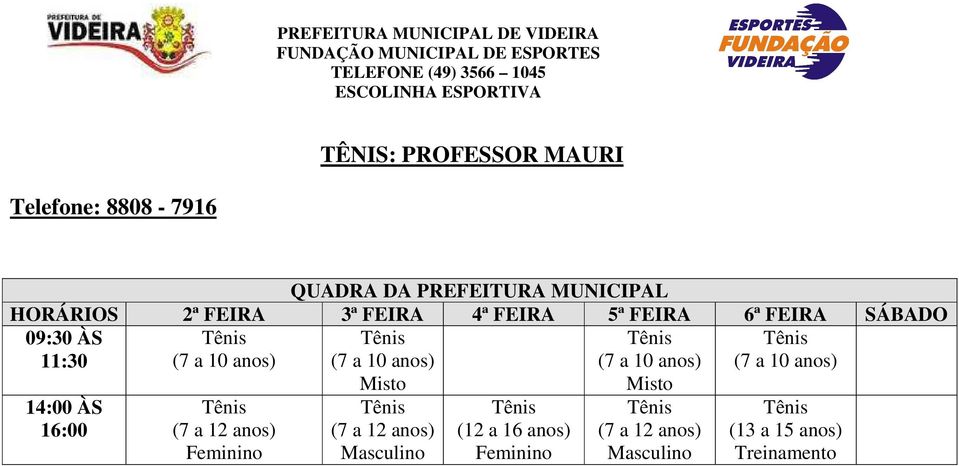 (7 a 10 anos) 14:00 ÀS 16:00 (7 a 12 anos) Misto (7 a 12 anos)