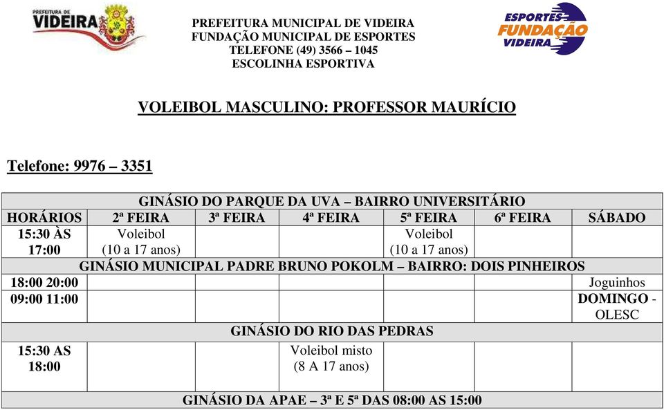 PADRE BRUNO POKOLM BAIRRO: DOIS PINHEIROS 18:00 20:00 Joguinhos 09:00 11:00 DOMINGO - OLESC