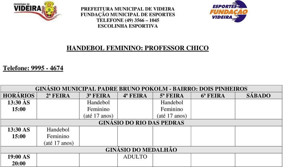 Handebol (até 17 anos) Handebol (até 17 anos) 13:30 AS 15:00 19:00 AS