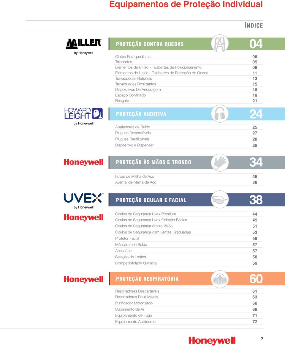 Reutilizáveis 28 Dispositivo e Dispenser 29 PROTEÇÃO ÀS MÃOS E TRONCO ÍNDICE 04 24 34 Luvas de Malha de Aço 35 Avental de Malha de Aço 36 PROTEÇÃO OCULAR E FACIAL 38 Óculos de Segurança Uvex Premium