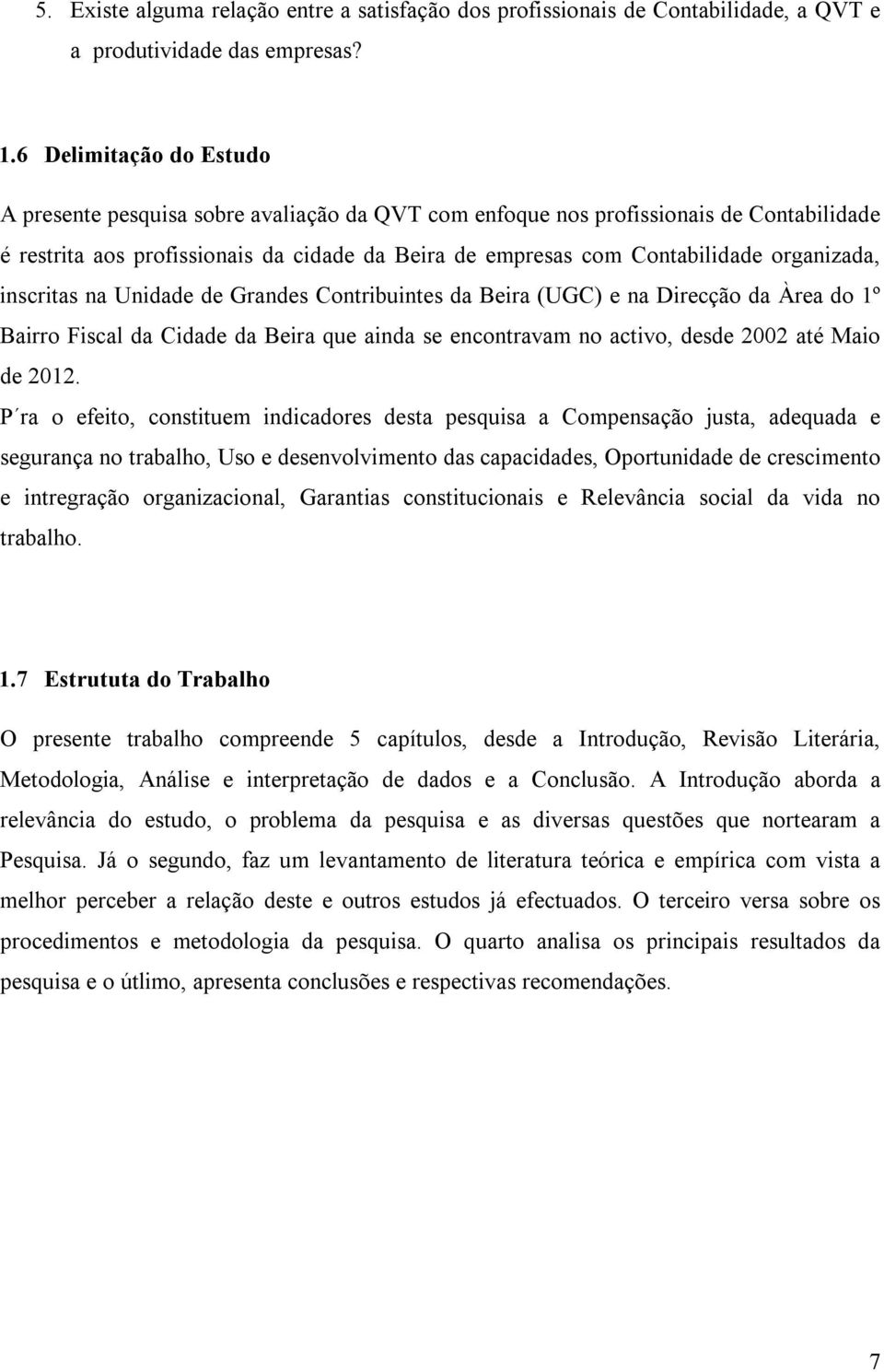 organizada, inscritas na Unidade de Grandes Contribuintes da Beira (UGC) e na Direcção da Àrea do 1º Bairro Fiscal da Cidade da Beira que ainda se encontravam no activo, desde 2002 até Maio de 2012.