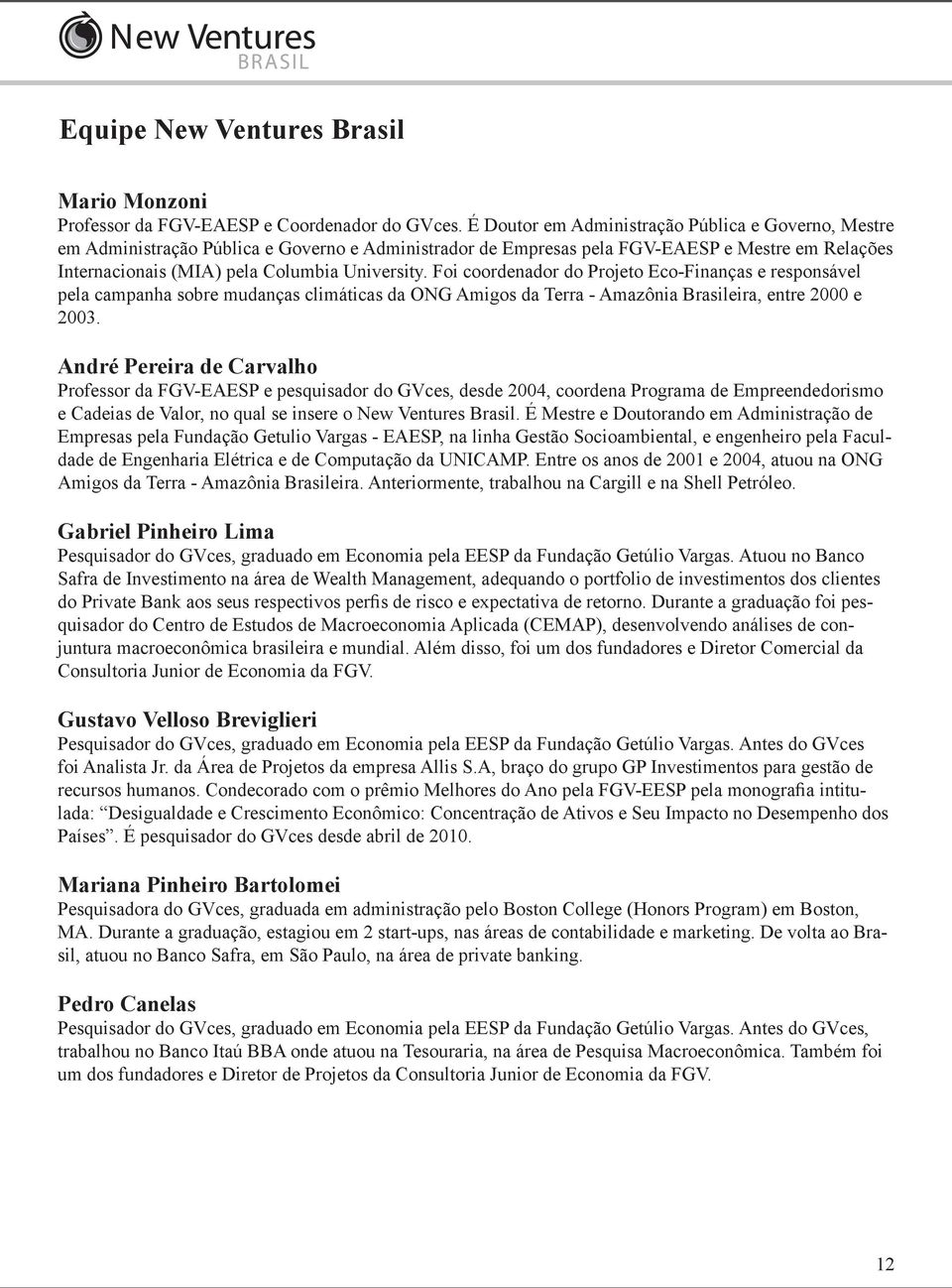 Foi coordenador do Projeto Eco-Finanças e responsável pela campanha sobre mudanças climáticas da ONG Amigos da Terra - Amazônia Brasileira, entre 2000 e 2003.