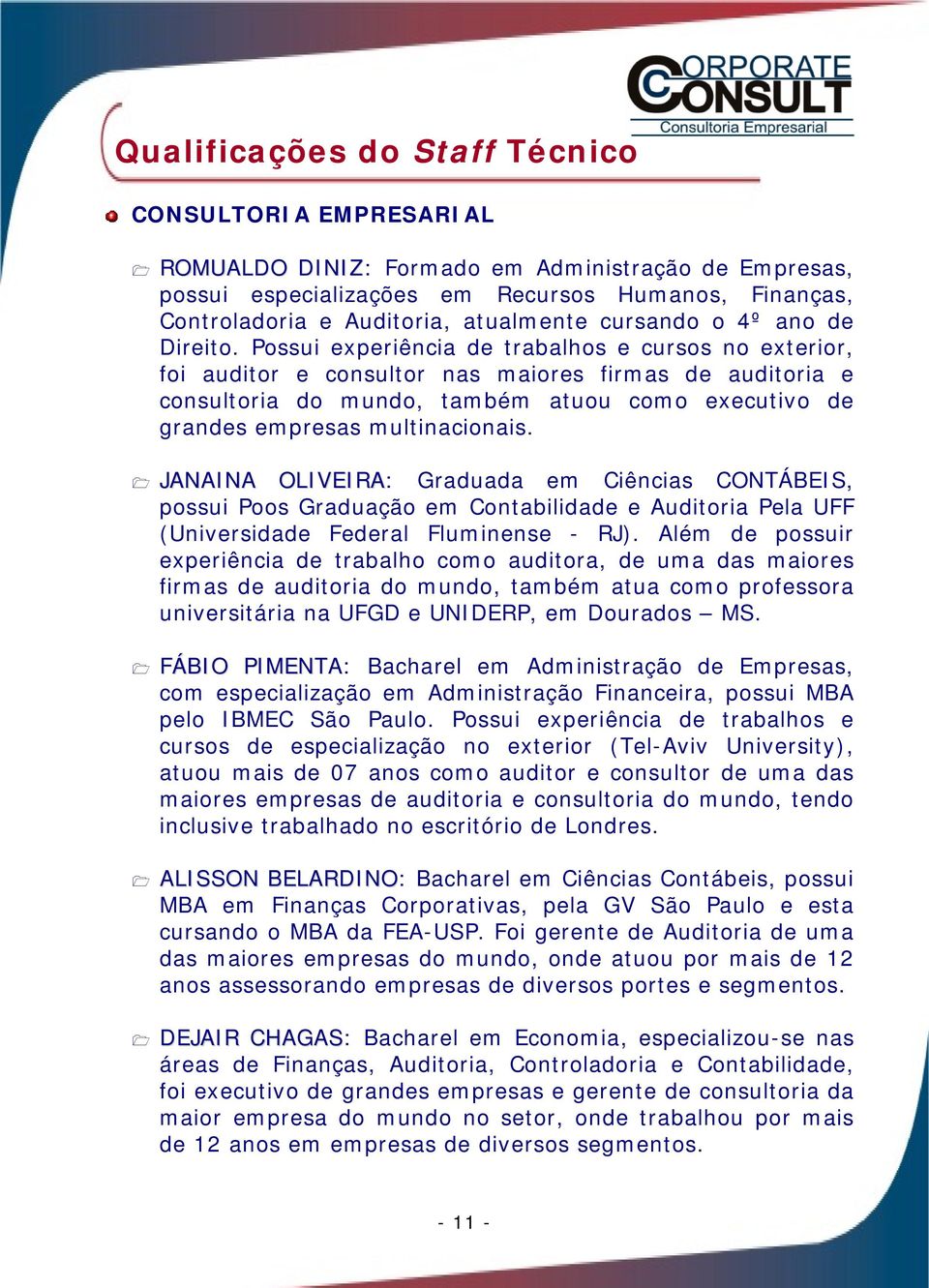 Possui experiência de trabalhos e cursos no exterior, foi auditor e consultor nas maiores firmas de auditoria e consultoria do mundo, também atuou como executivo de grandes empresas multinacionais.