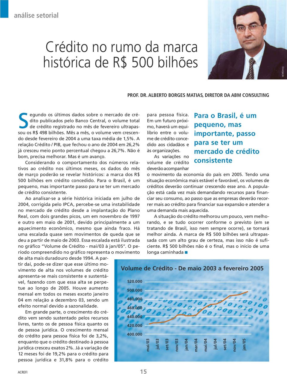 os R$ 498 bilhões. Mês a mês, o volume vem crescendo desde ereiro de 20 a uma taxa média de 1,5%.