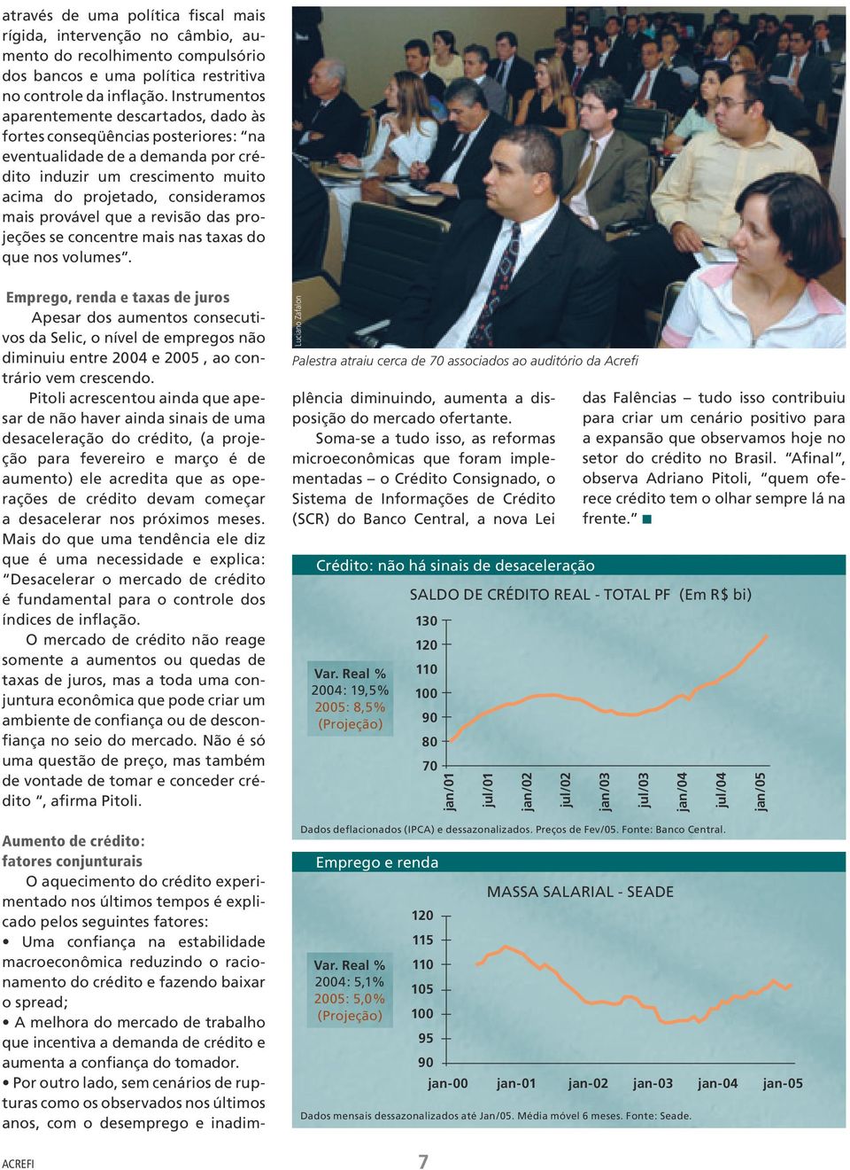 que a revisão das projeções se concentre mais nas taxas do que nos volumes.