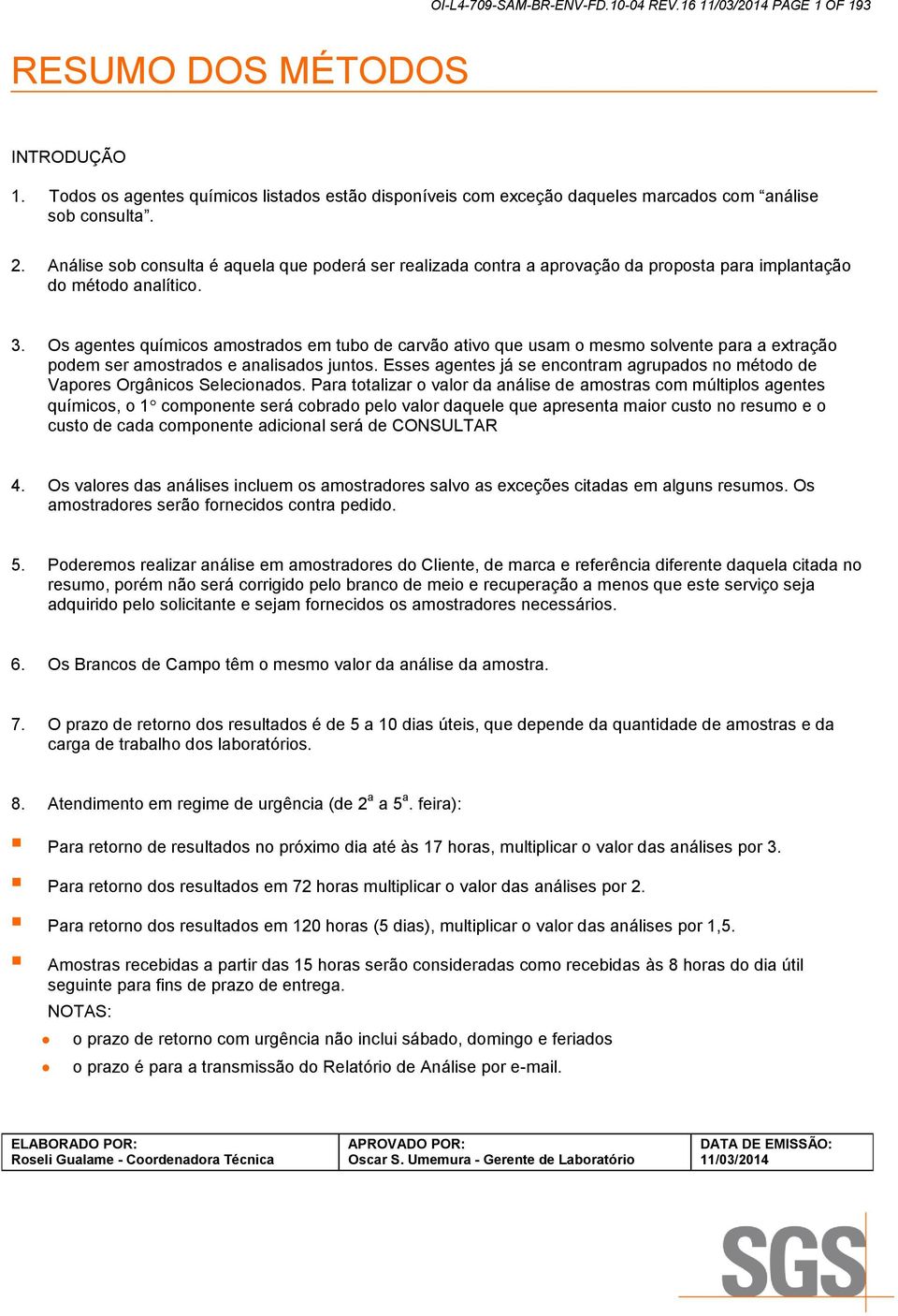 Os agentes químicos amostrados em tubo de carvão ativo que usam o mesmo solvente para a extração podem ser amostrados e analisados juntos.