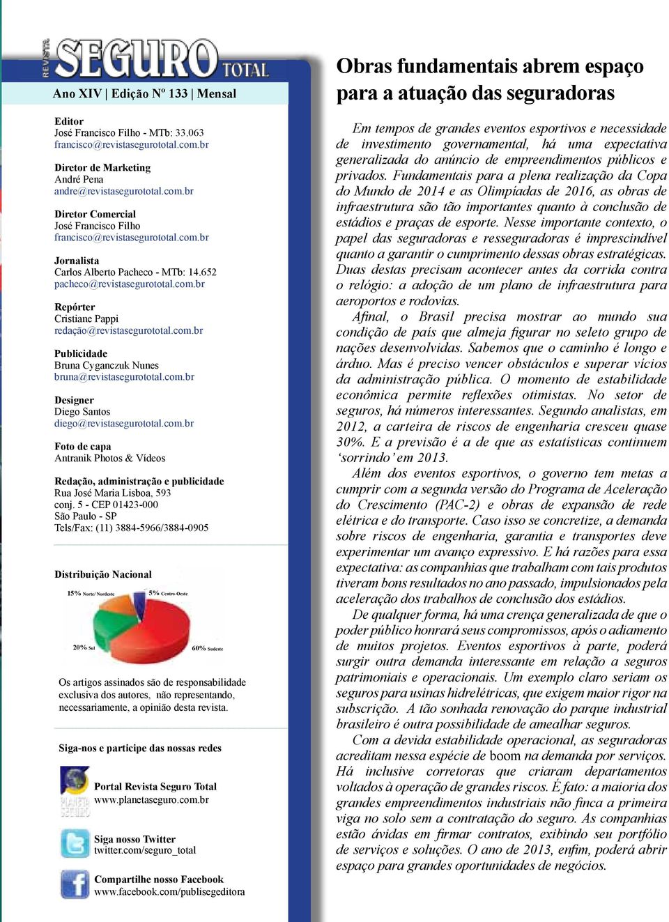 com.br Designer Diego Santos diego@revistasegurototal.com.br Foto de capa Antranik Photos & Vídeos Redação, administração e publicidade Rua José Maria Lisboa, 593 conj.