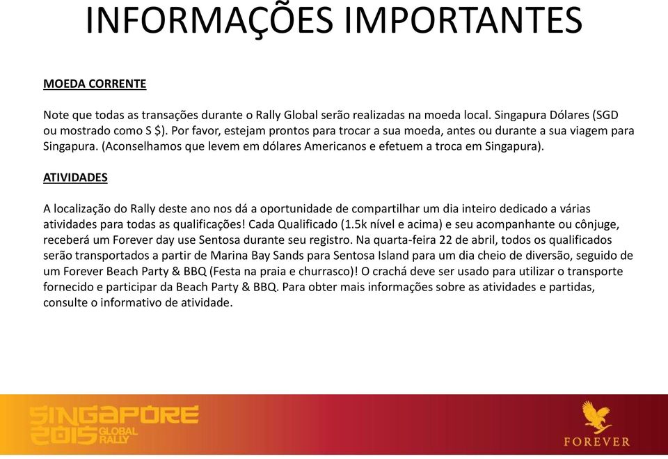 ATIVIDADES A localização do Rally deste ano nos dá a oportunidade de compartilhar um dia inteiro dedicado a várias atividades para todas as qualificações! Cada Qualificado (1.