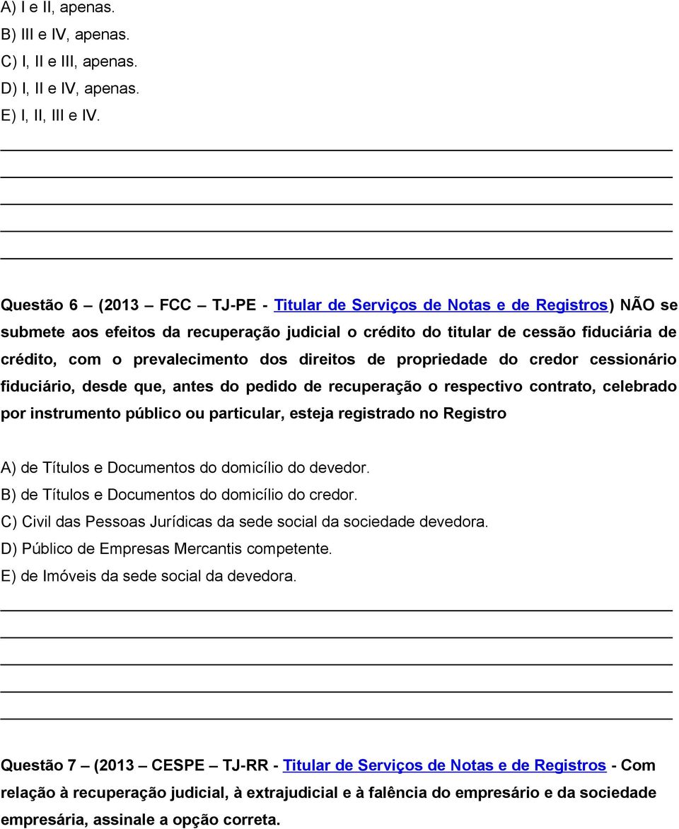 dos direitos de propriedade do credor cessionário fiduciário, desde que, antes do pedido de recuperação o respectivo contrato, celebrado por instrumento público ou particular, esteja registrado no