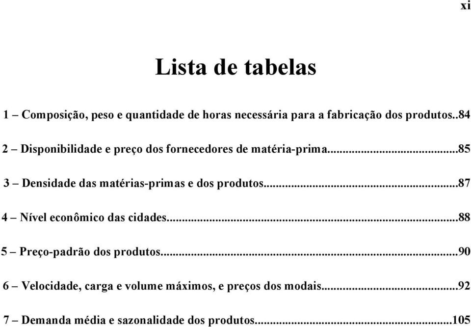 ..85 3 Densidade das matérias-primas e dos produtos...87 4 Nível econômico das cidades.