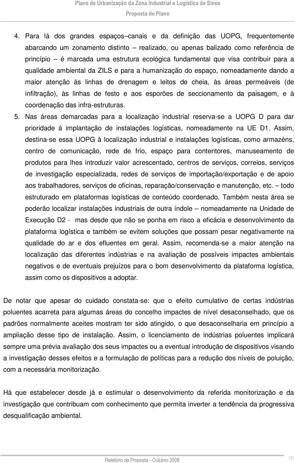 permeáveis (de infiltração), às linhas de festo e aos esporões de seccionamento da paisagem, e à coordenação das infra-estruturas. 5.