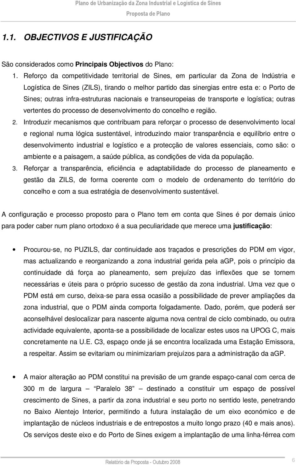 infra-estruturas nacionais e transeuropeias de transporte e logística; outras vertentes do processo de desenvolvimento do concelho e região. 2.