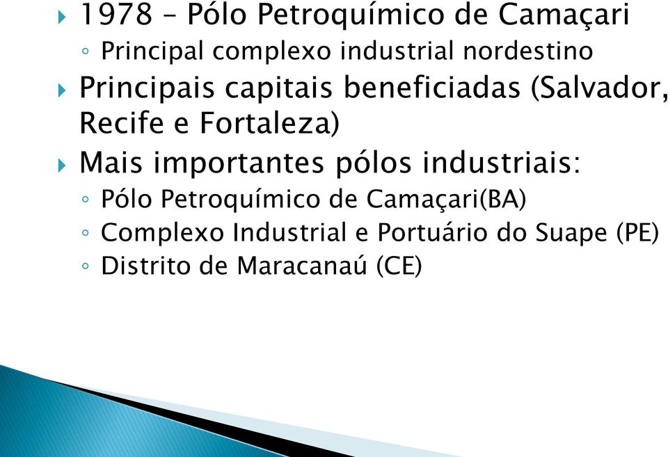 Fortaleza) Mais importantes pólos industriais: Pólo Petroquímico de