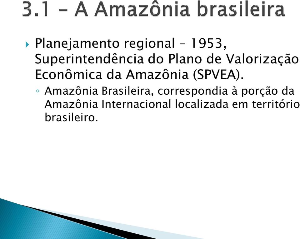 Amazônia Brasileira, correspondia à porção da