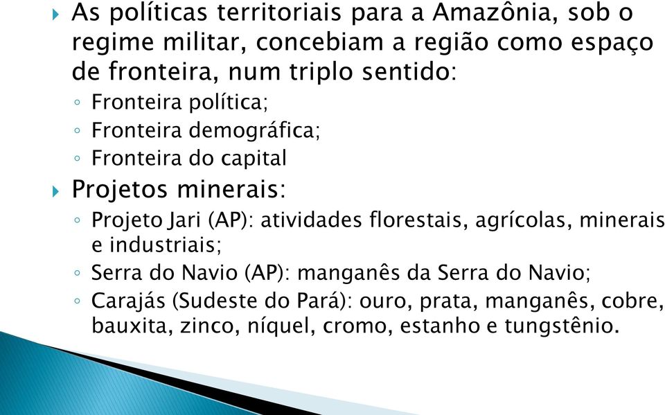 Jari (AP): atividades florestais, agrícolas, minerais e industriais; Serra do Navio (AP): manganês da Serra do