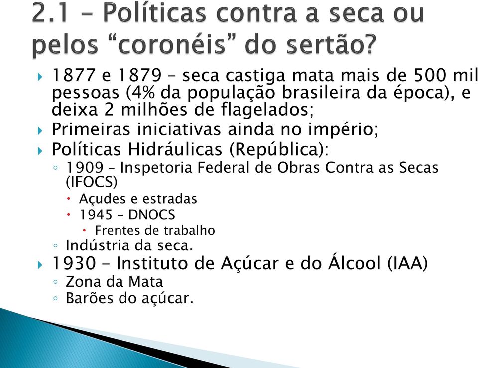 (República): 1909 Inspetoria Federal de Obras Contra as Secas (IFOCS) Açudes e estradas 1945 DNOCS