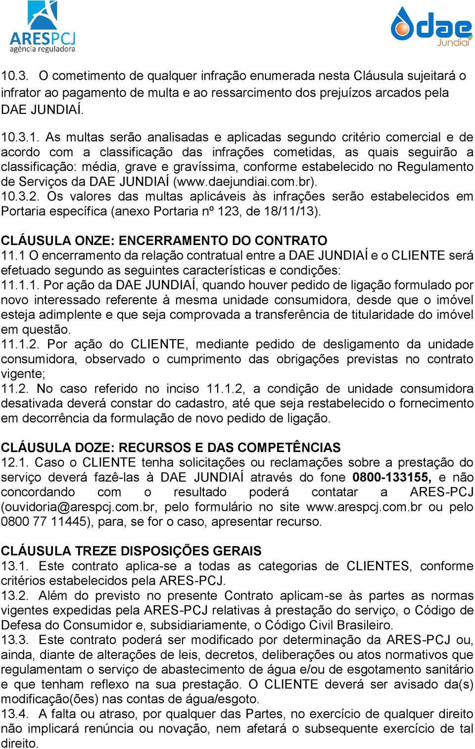 Regulamento de Serviços da DAE JUNDIAÍ (www.daejundiai.com.br). 10.3.2. Os valores das multas aplicáveis às infrações serão estabelecidos em Portaria específica (anexo Portaria nº 123, de 18/11/13).