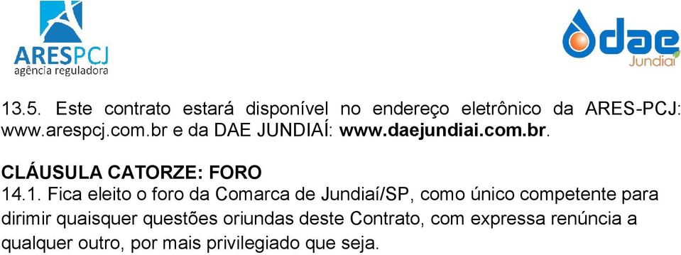 .1. Fica eleito o foro da Comarca de Jundiaí/SP, como único competente para dirimir