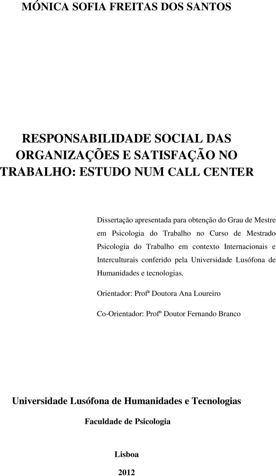 contexto Internacionais e Interculturais conferido pela Universidade Lusófona de Humanidades e tecnologias.