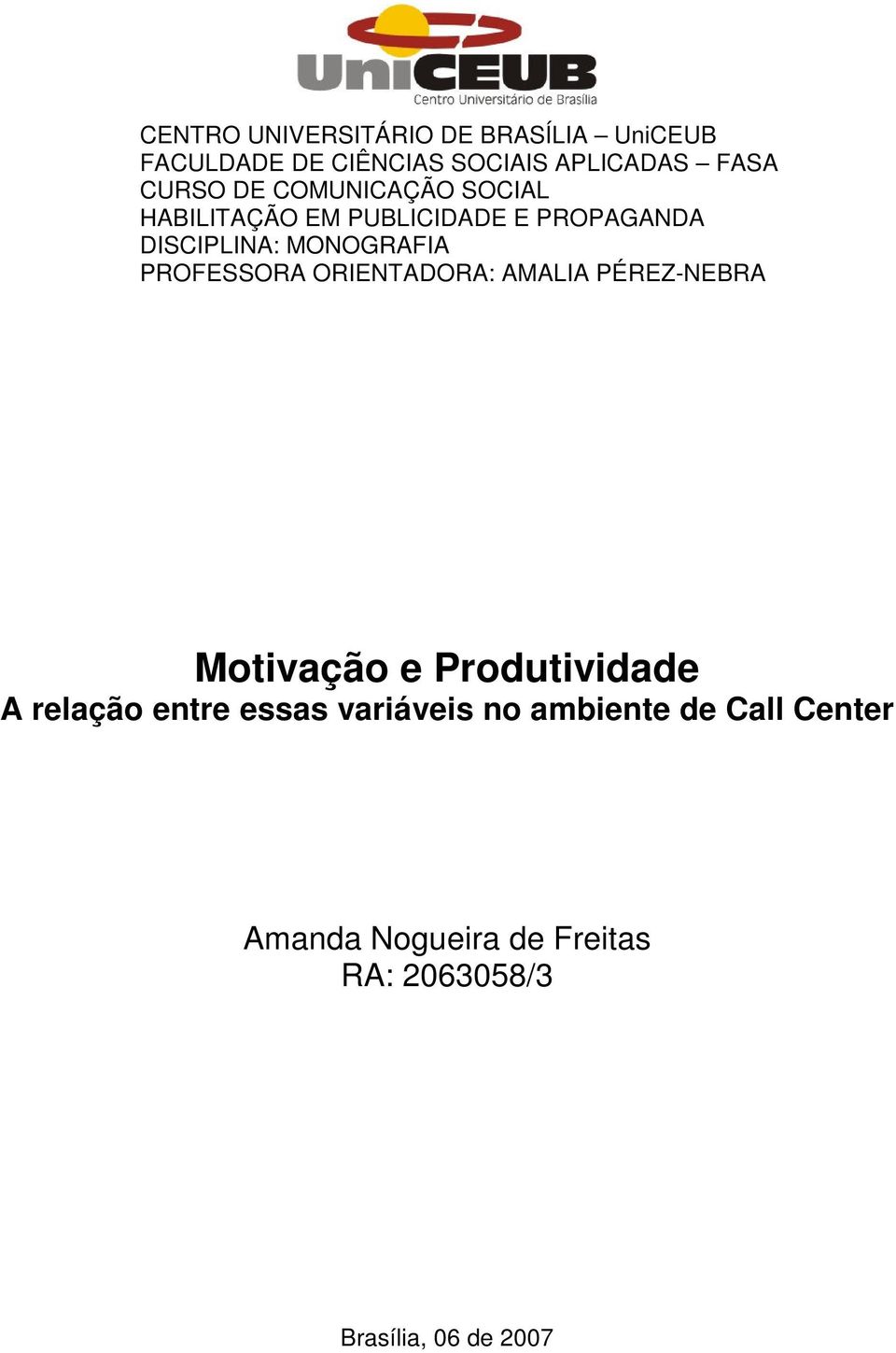 PROFESSORA ORIENTADORA: AMALIA PÉREZ-NEBRA Motivação e Produtividade A relação entre essas
