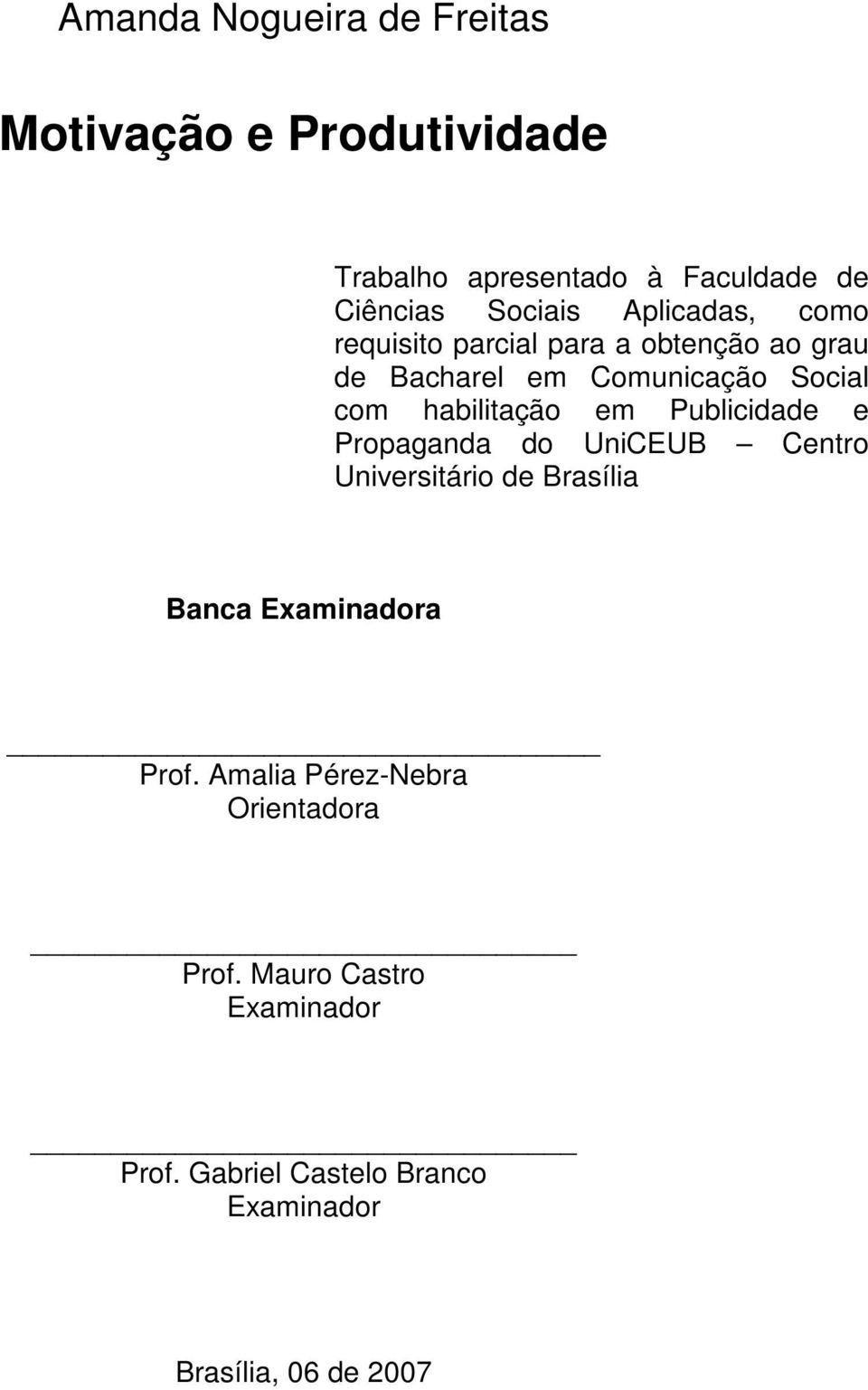 em Publicidade e Propaganda do UniCEUB Centro Universitário de Brasília Banca Examinadora Prof.