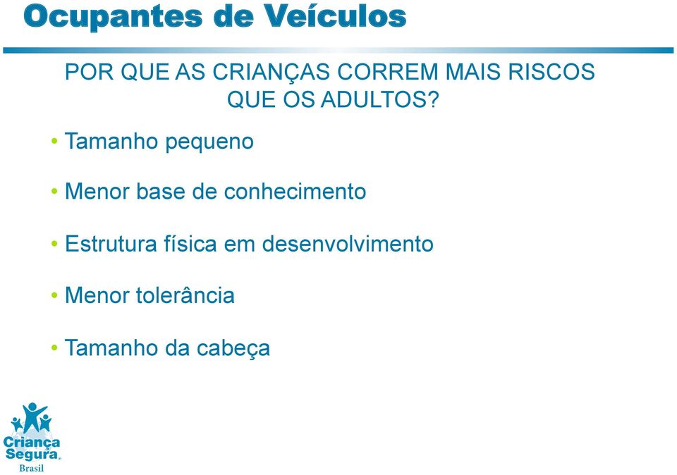 Tamanho pequeno Menor base de conhecimento