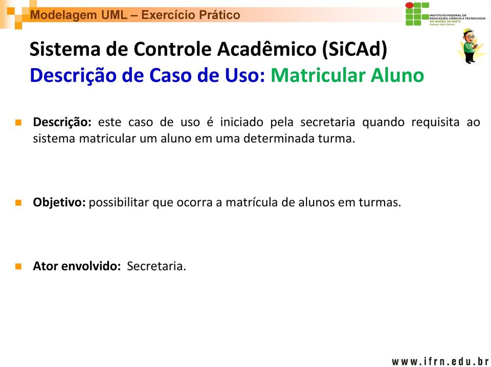 requisita ao sistema matricular um aluno em uma determinada turma.