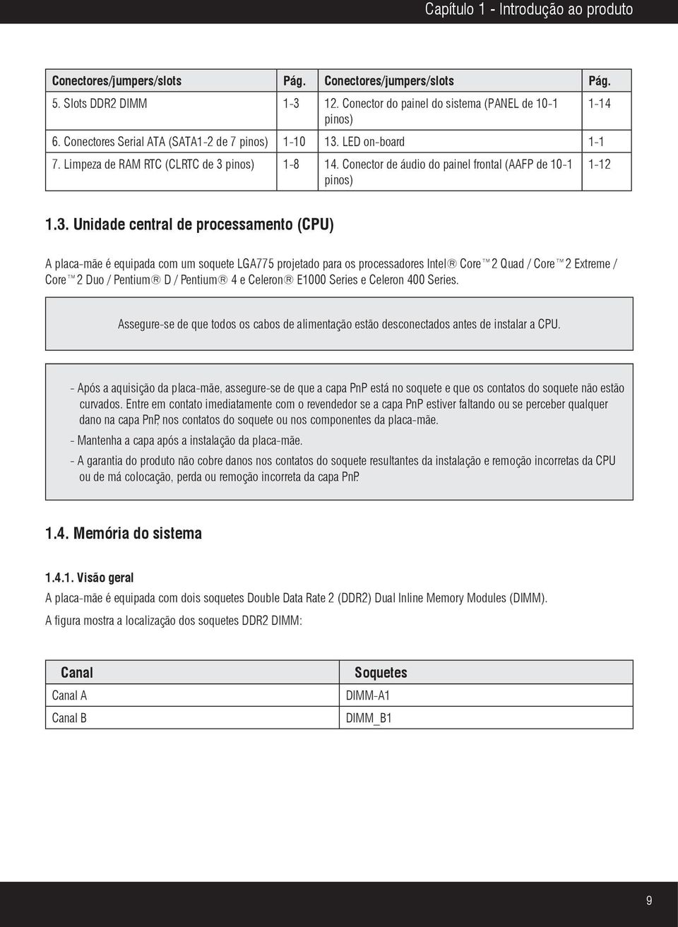 pinos) 1-8 14. Conector de áudio do painel frontal (AAFP de 10-1 pinos) 1-12 1.3.