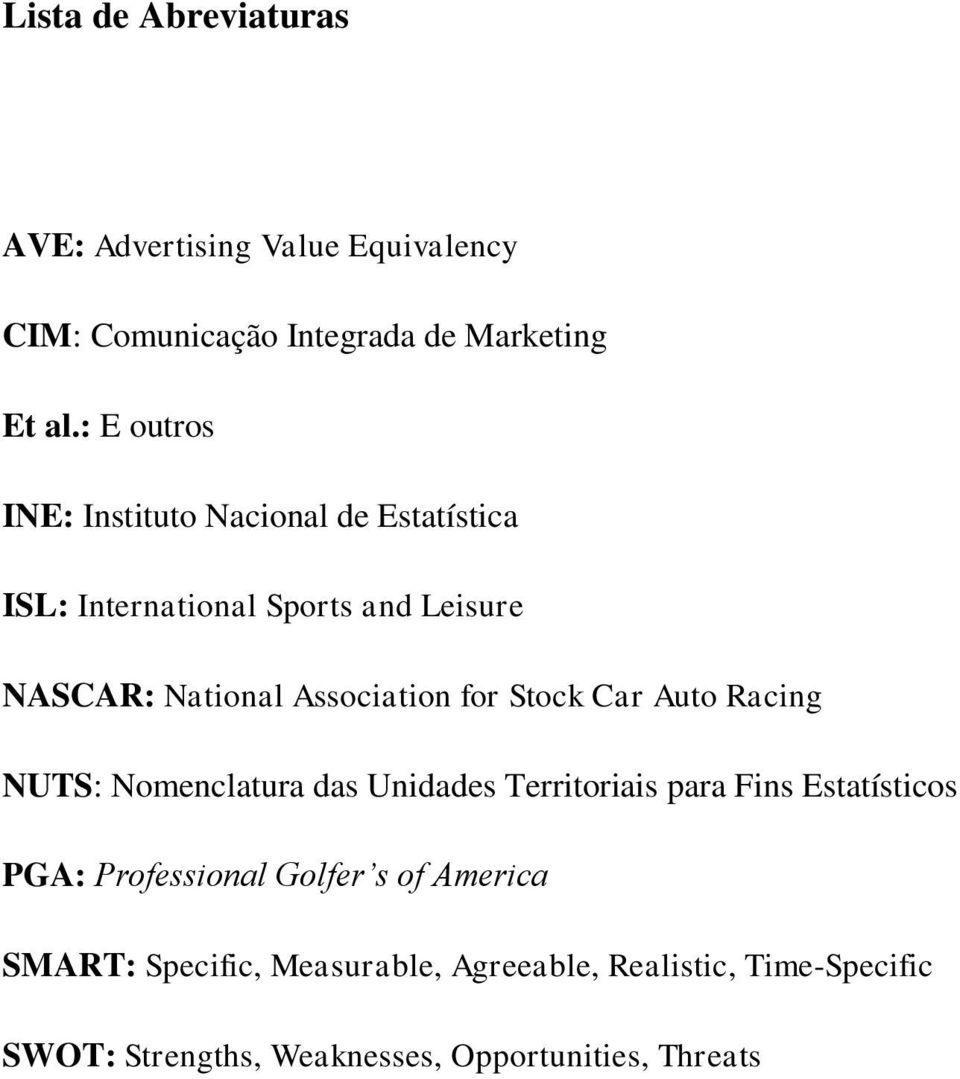 for Stock Car Auto Racing NUTS: Nomenclatura das Unidades Territoriais para Fins Estatísticos PGA: Professional