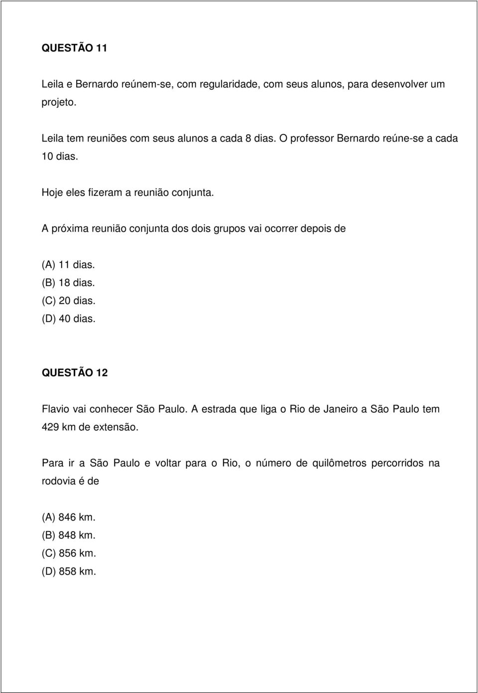 A próxima reunião conjunta dos dois grupos vai ocorrer depois de (A) 11 dias. (B) 18 dias. (C) 20 dias. (D) 40 dias.