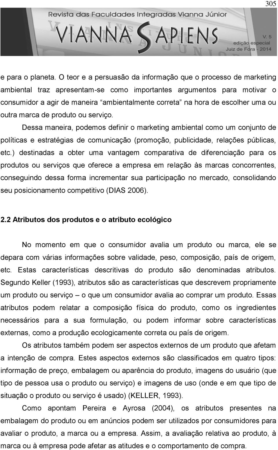 escolher uma ou outra marca de produto ou serviço.