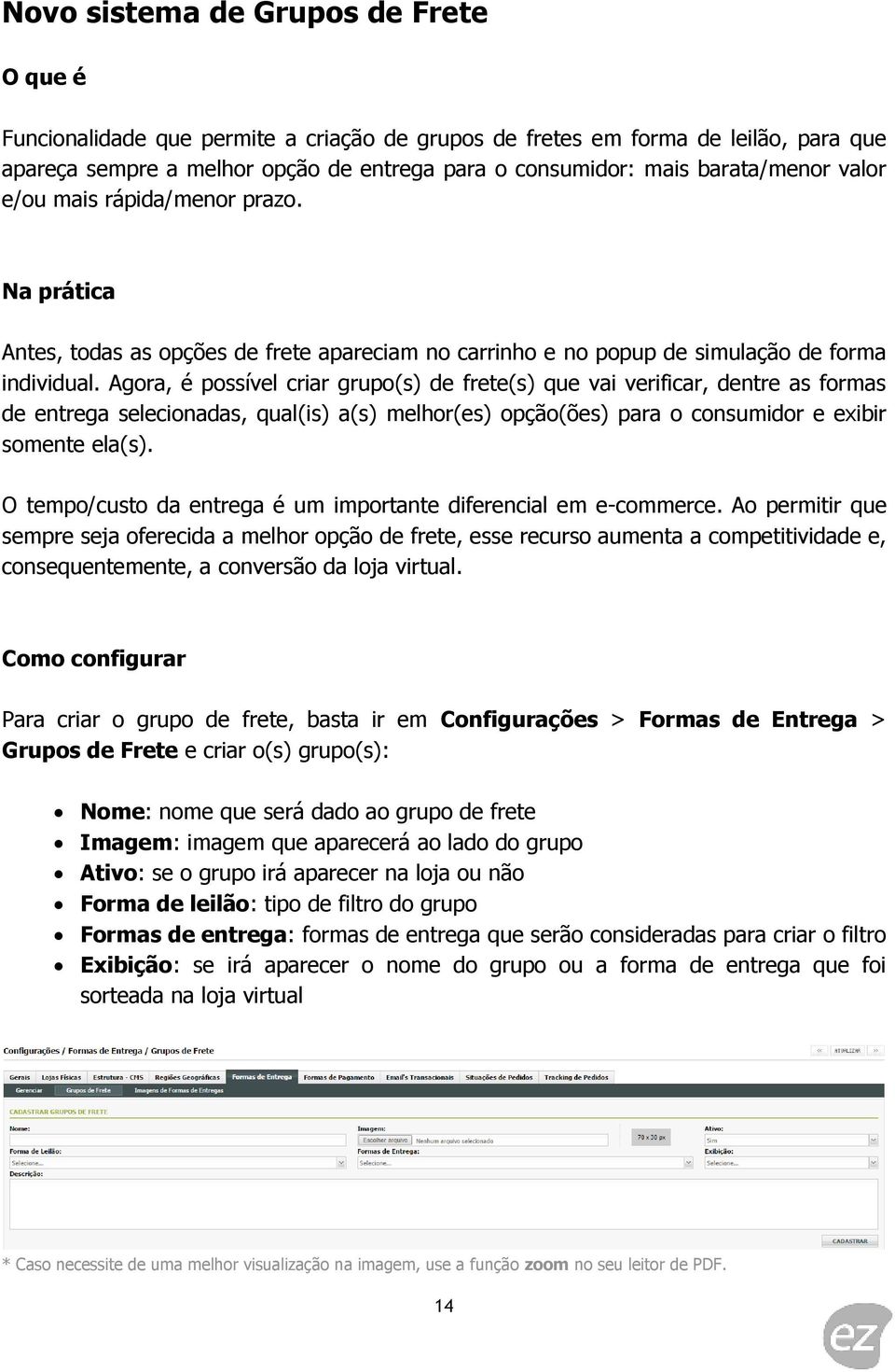 Agora, é possível criar grupo(s) de frete(s) que vai verificar, dentre as formas de entrega selecionadas, qual(is) a(s) melhor(es) opção(ões) para o consumidor e exibir somente ela(s).