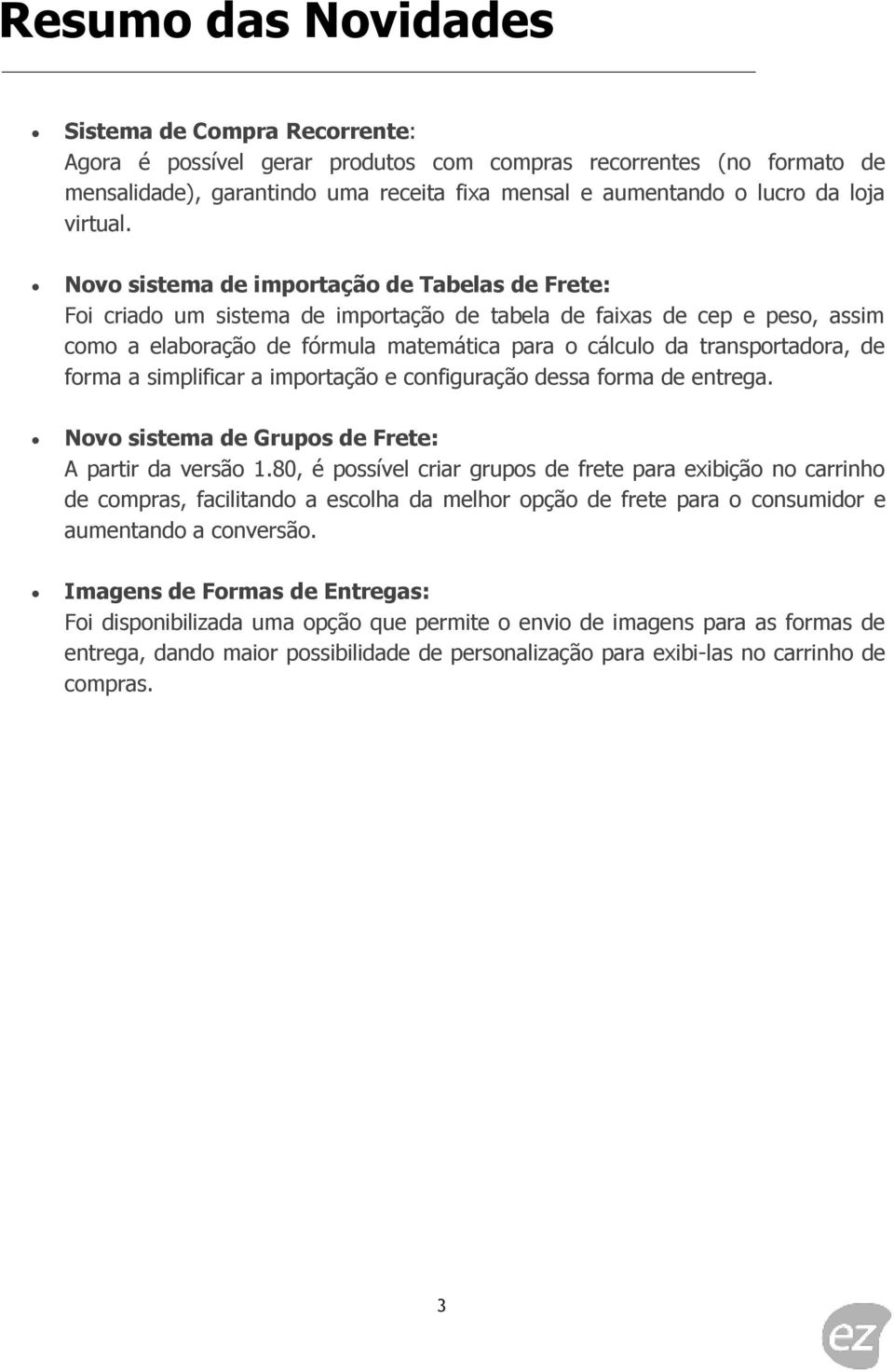 Novo sistema de importação de Tabelas de Frete: Foi criado um sistema de importação de tabela de faixas de cep e peso, assim como a elaboração de fórmula matemática para o cálculo da transportadora,