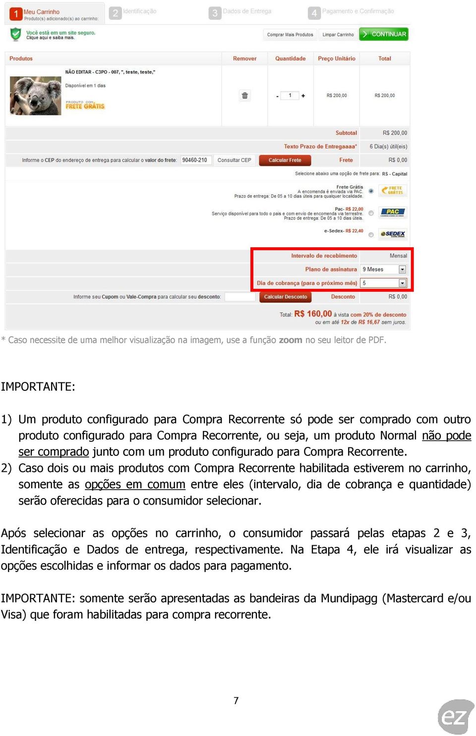 2) Caso dois ou mais produtos com Compra Recorrente habilitada estiverem no carrinho, somente as opções em comum entre eles (intervalo, dia de cobrança e quantidade) serão oferecidas para o