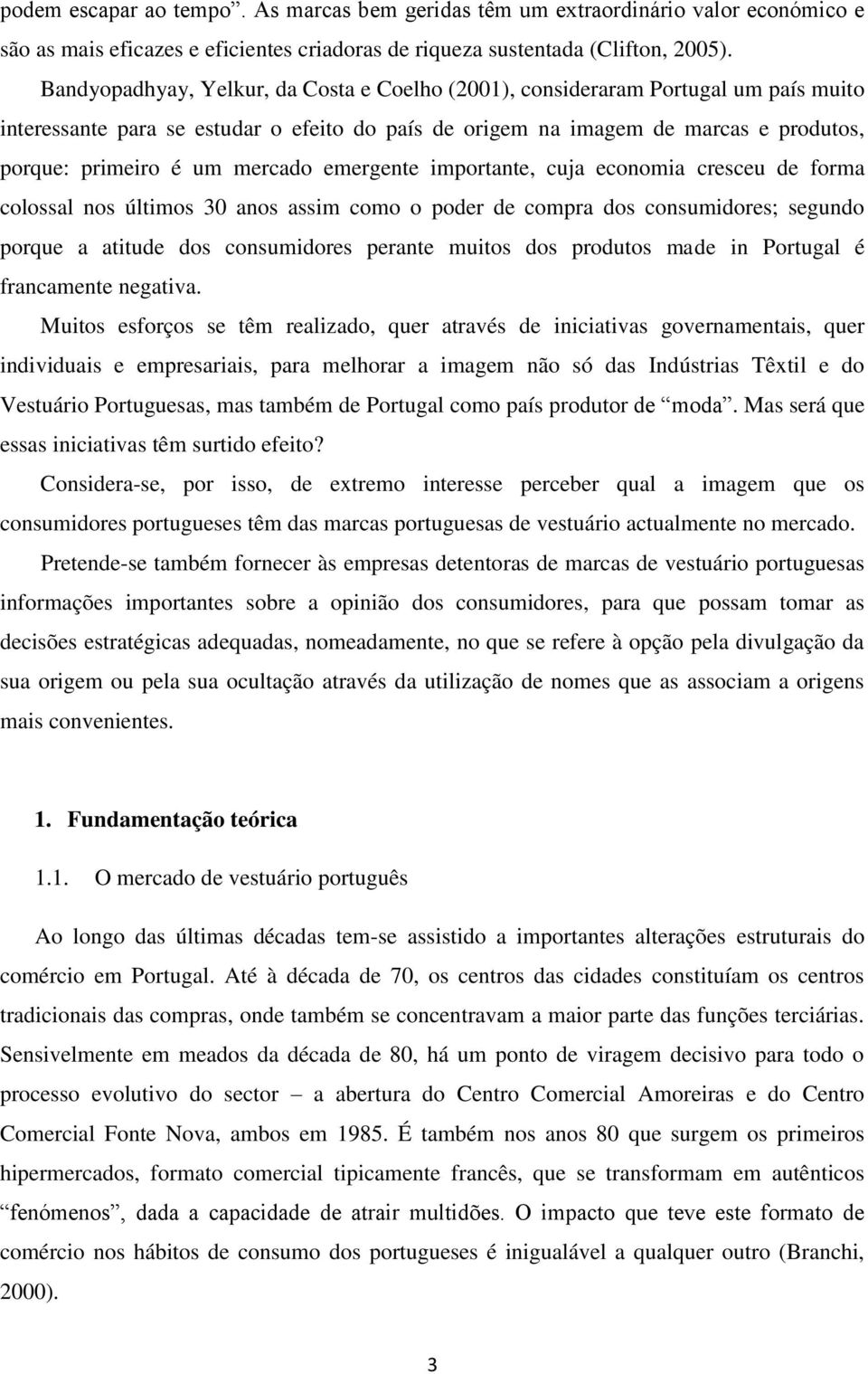 mercado emergente importante, cuja economia cresceu de forma colossal nos últimos 30 anos assim como o poder de compra dos consumidores; segundo porque a atitude dos consumidores perante muitos dos