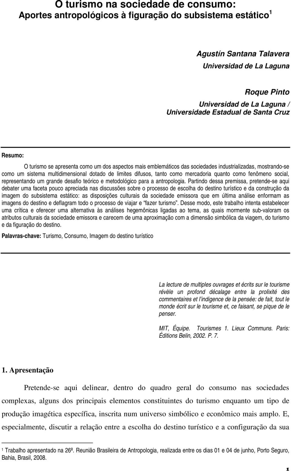 tanto como mercadoria quanto como fenômeno social, representando um grande desafio teórico e metodológico para a antropologia.