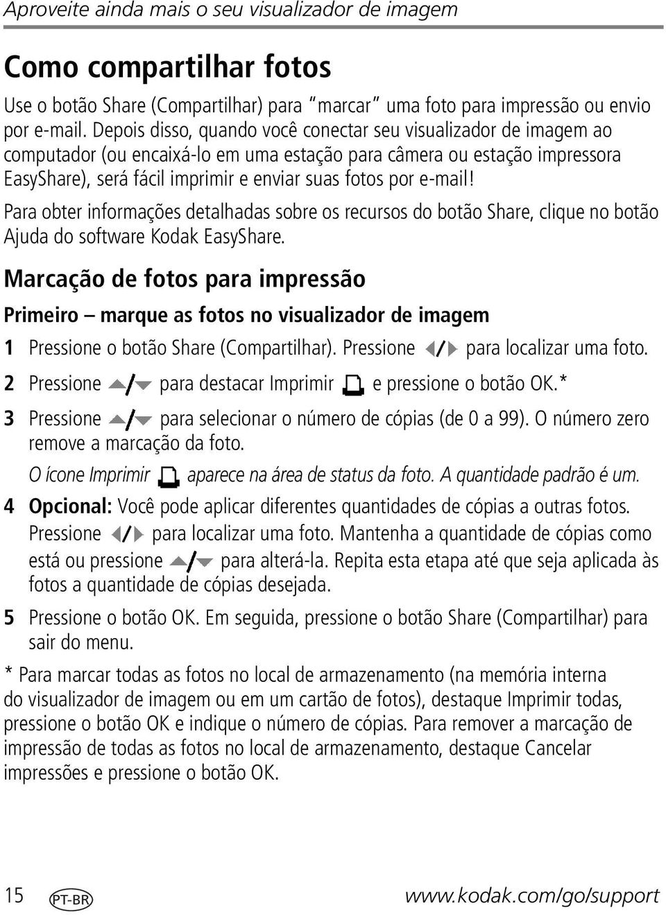 e-mail! Para obter informações detalhadas sobre os recursos do botão Share, clique no botão Ajuda do software Kodak EasyShare.