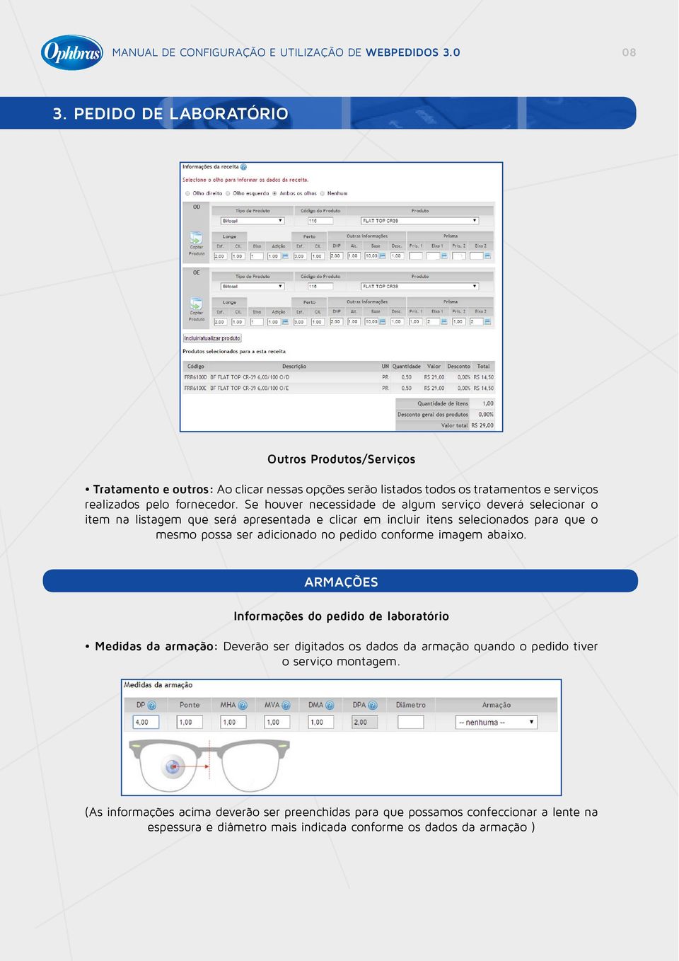 Se houver necessidade de algum serviço deverá selecionar o item na listagem que será apresentada e clicar em incluir itens selecionados para que o mesmo possa ser adicionado no pedido