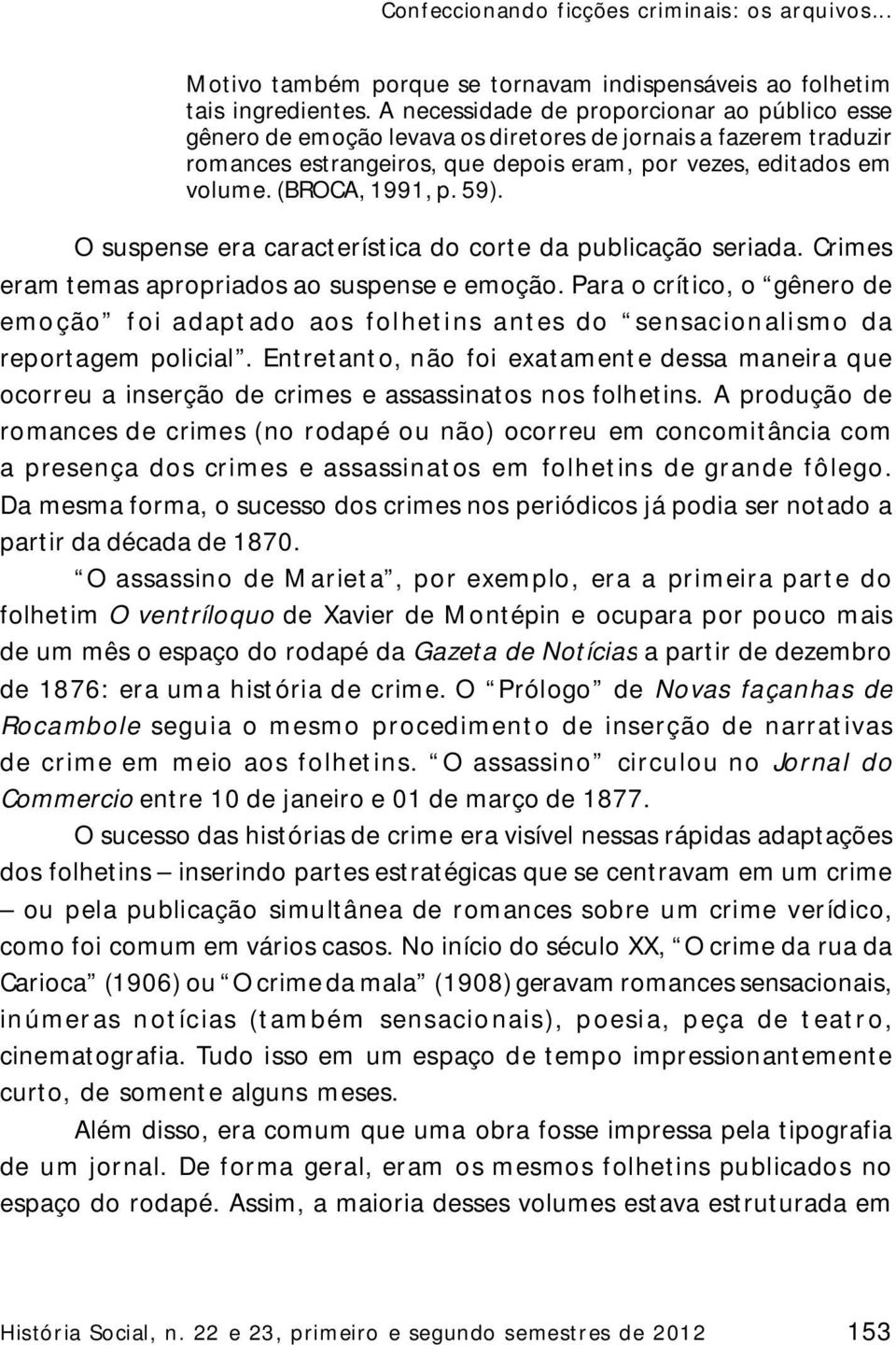 59). O suspense era característica do corte da publicação seriada. Crimes eram temas apropriados ao suspense e emoção.