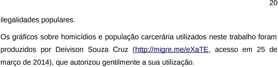 utilizados neste trabalho foram produzidos por Deivison Souza