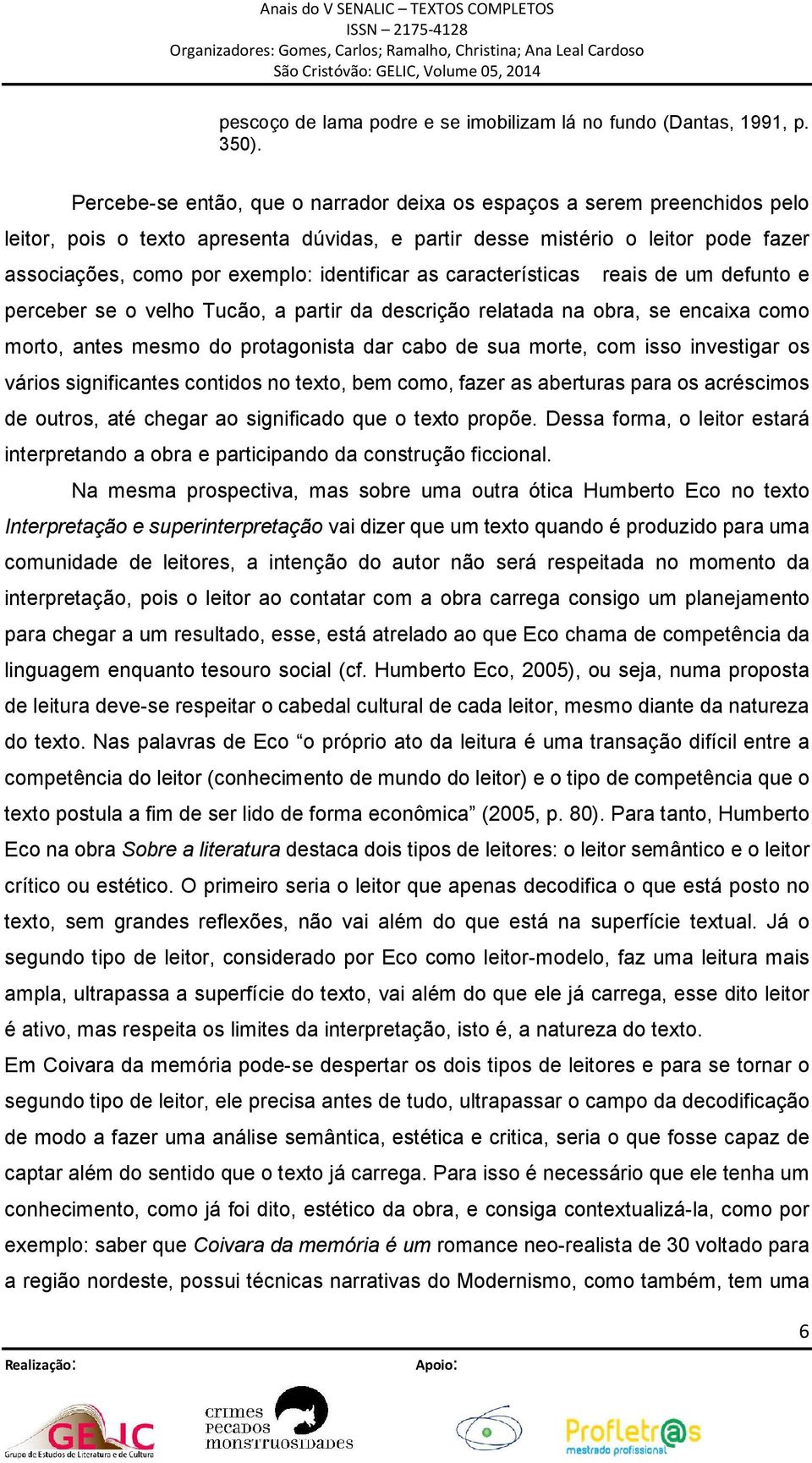 identificar as características reais de um defunto e perceber se o velho Tucão, a partir da descrição relatada na obra, se encaixa como morto, antes mesmo do protagonista dar cabo de sua morte, com