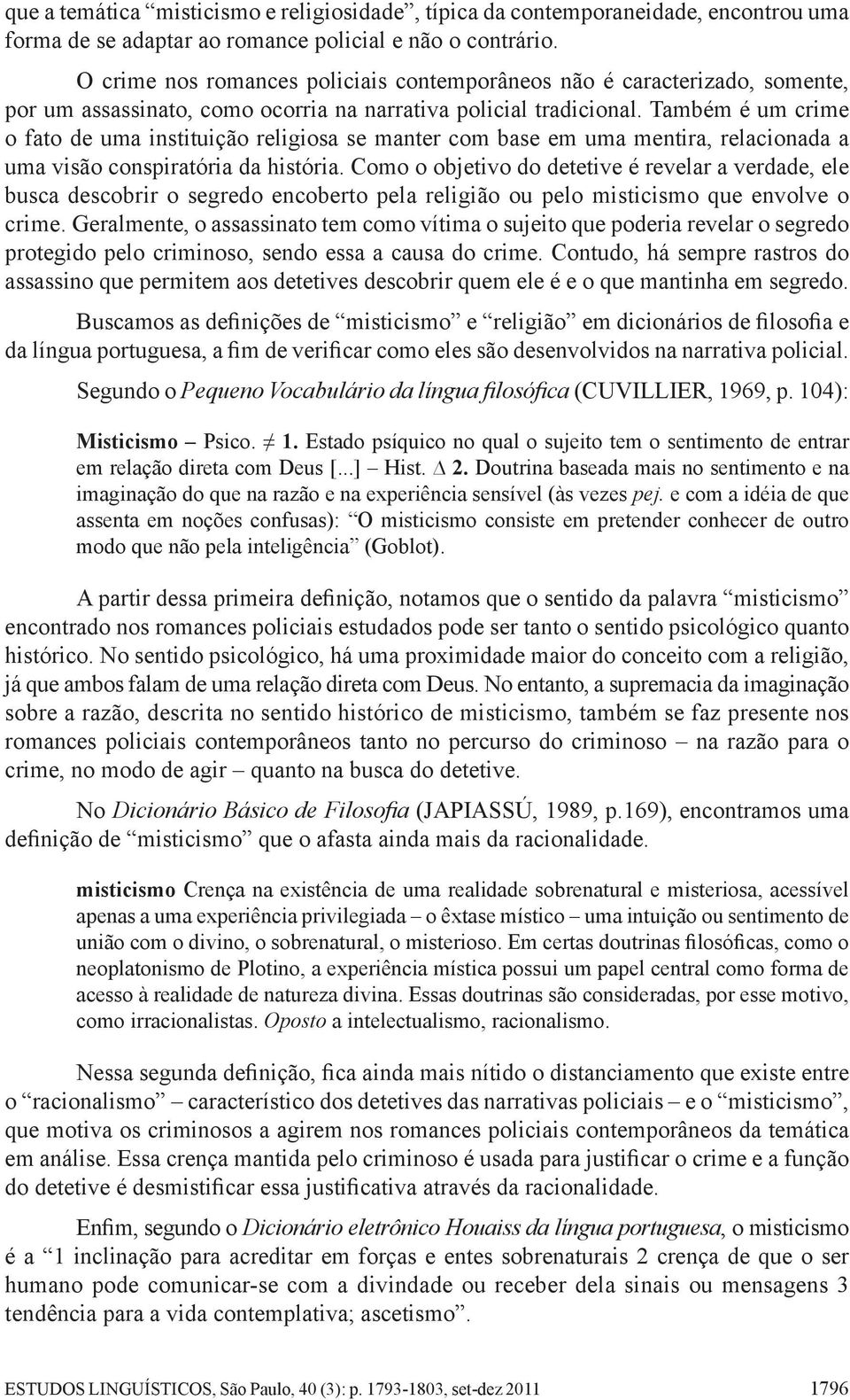 Também é um crime o fato de uma instituição religiosa se manter com base em uma mentira, relacionada a uma visão conspiratória da história.