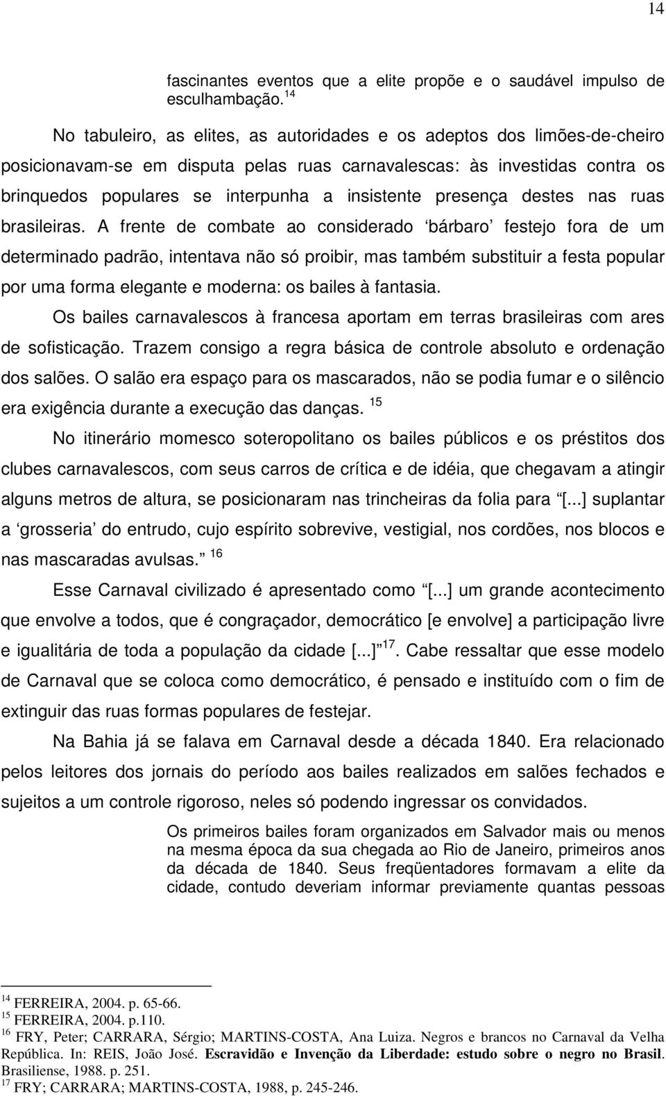 insistente presença destes nas ruas brasileiras.