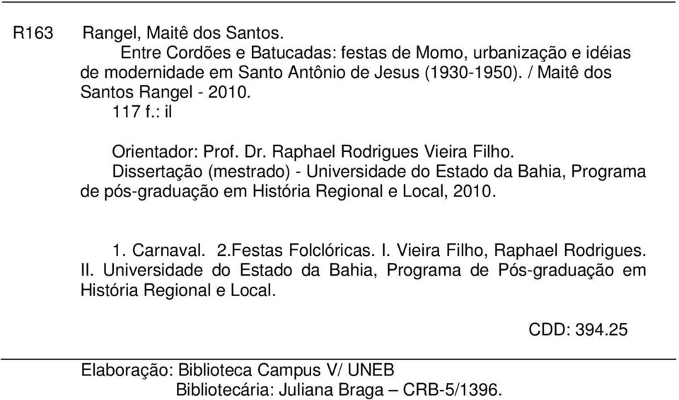 Dissertação (mestrado) - Universidade do Estado da Bahia, Programa de pós-graduação em História Regional e Local, 2010. 1. Carnaval. 2.Festas Folclóricas.