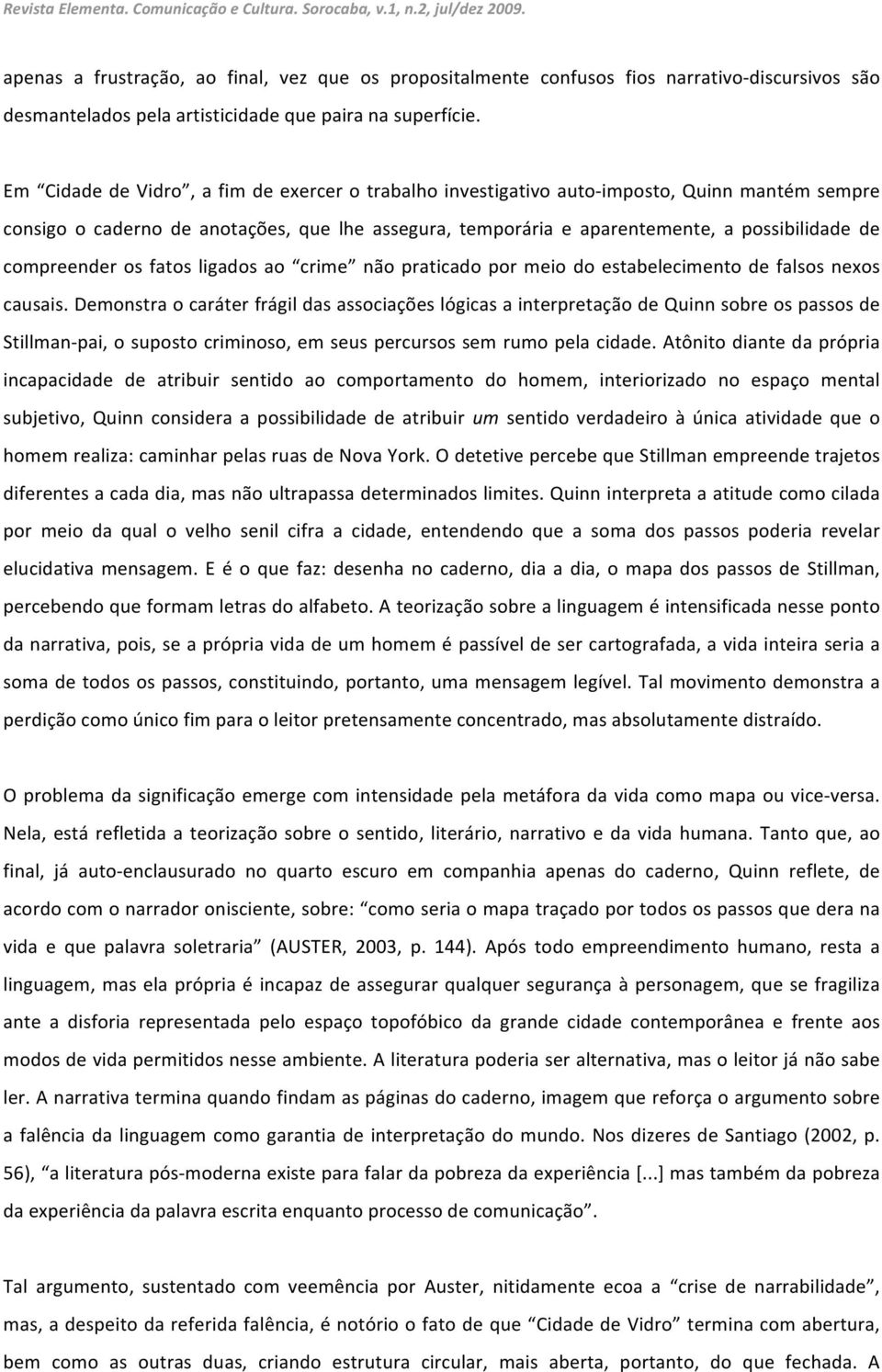 compreender os fatos ligados ao crime não praticado por meio do estabelecimento de falsos nexos causais.