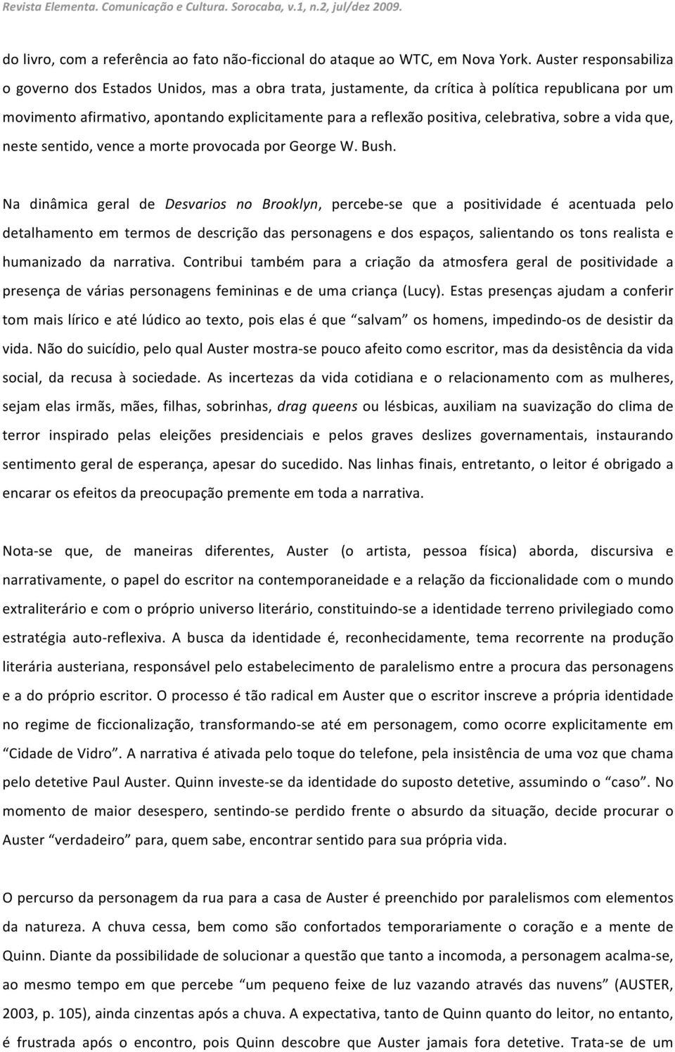 celebrativa, sobre a vida que, neste sentido, vence a morte provocada por George W. Bush.