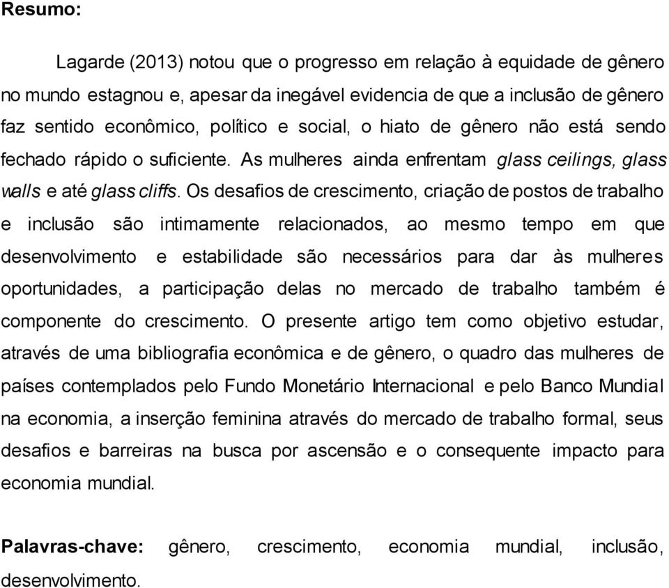 Os desafios de crescimento, criação de postos de trabalho e inclusão são intimamente relacionados, ao mesmo tempo em que desenvolvimento e estabilidade são necessários para dar às mulheres