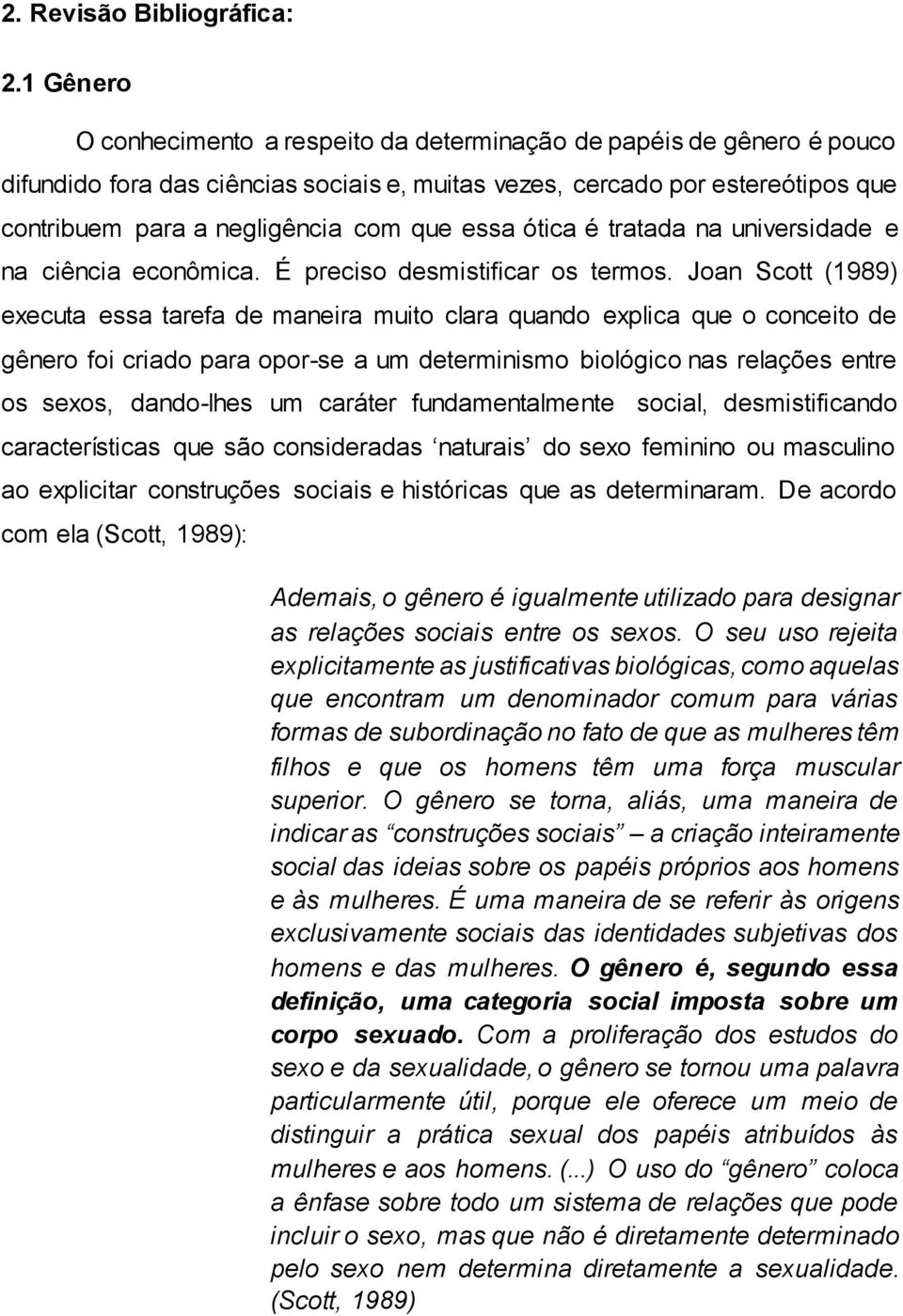 essa ótica é tratada na universidade e na ciência econômica. É preciso desmistificar os termos.