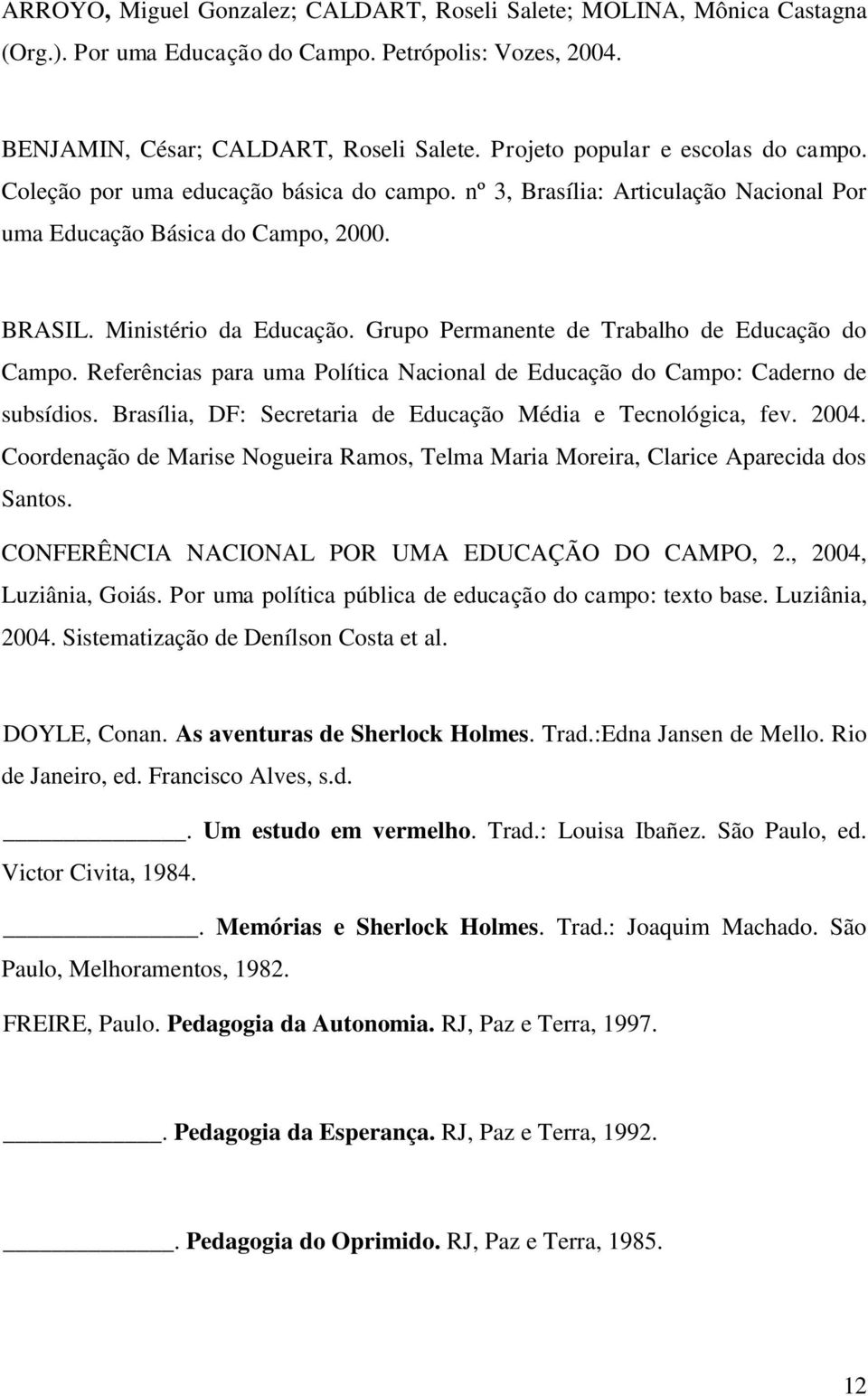 Grupo Permanente de Trabalho de Educação do Campo. Referências para uma Política Nacional de Educação do Campo: Caderno de subsídios. Brasília, DF: Secretaria de Educação Média e Tecnológica, fev.