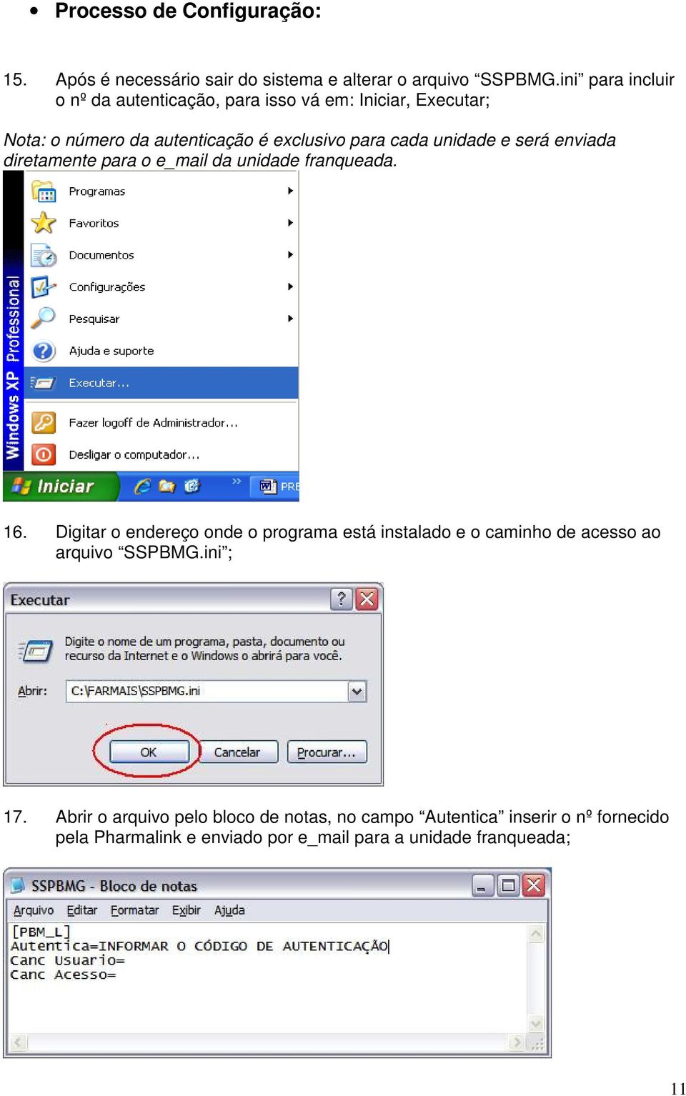 unidade e será enviada diretamente para o e_mail da unidade franqueada. 16.